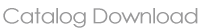 Catalog Download